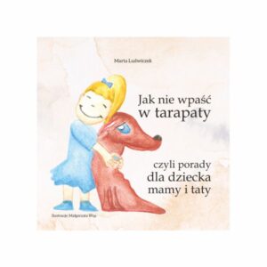 „Jak nie wpaść w tarapaty czyli porady dla dziecka, mamy i taty"